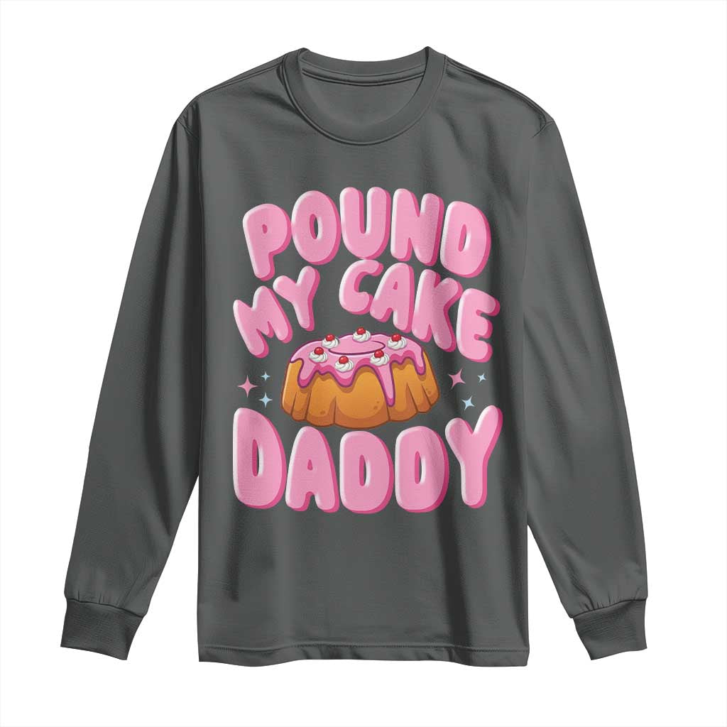 Funny Adult Humor Long Sleeve Shirt Pound My Cake Daddy TS12 Dark Heather Print Your Wear