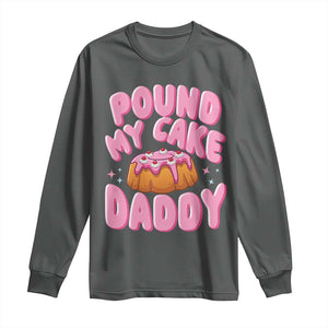 Funny Adult Humor Long Sleeve Shirt Pound My Cake Daddy TS12 Dark Heather Print Your Wear