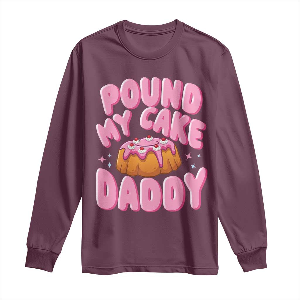 Funny Adult Humor Long Sleeve Shirt Pound My Cake Daddy TS12 Maroon Print Your Wear