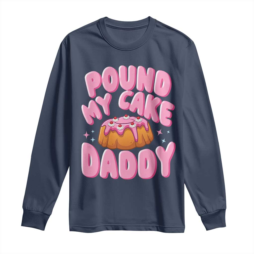 Funny Adult Humor Long Sleeve Shirt Pound My Cake Daddy TS12 Navy Print Your Wear