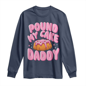 Funny Adult Humor Long Sleeve Shirt Pound My Cake Daddy TS12 Navy Print Your Wear