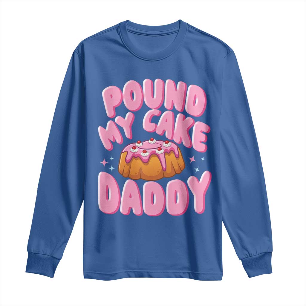 Funny Adult Humor Long Sleeve Shirt Pound My Cake Daddy TS12 Royal Blue Print Your Wear