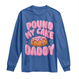 Funny Adult Humor Long Sleeve Shirt Pound My Cake Daddy TS12 Royal Blue Print Your Wear