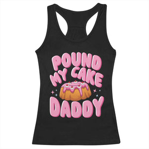 Funny Adult Humor Racerback Tank Top Pound My Cake Daddy TS12 Black Print Your Wear