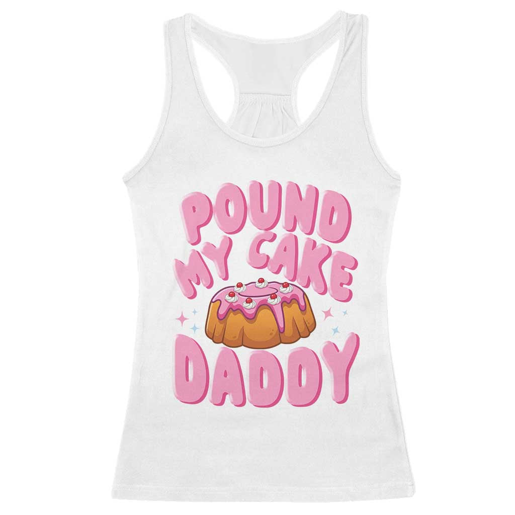 Funny Adult Humor Racerback Tank Top Pound My Cake Daddy TS12 White Print Your Wear
