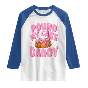 Funny Adult Humor Raglan Shirt Pound My Cake Daddy TS12 White Royal Print Your Wear