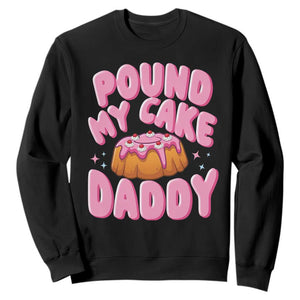 Funny Adult Humor Sweatshirt Pound My Cake Daddy TS12 Black Print Your Wear