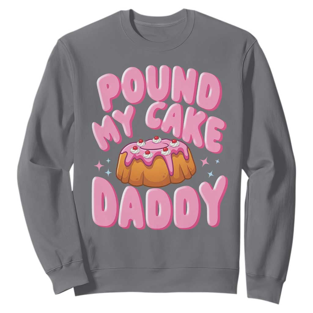 Funny Adult Humor Sweatshirt Pound My Cake Daddy TS12 Charcoal Print Your Wear