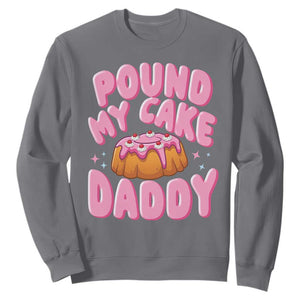 Funny Adult Humor Sweatshirt Pound My Cake Daddy TS12 Charcoal Print Your Wear