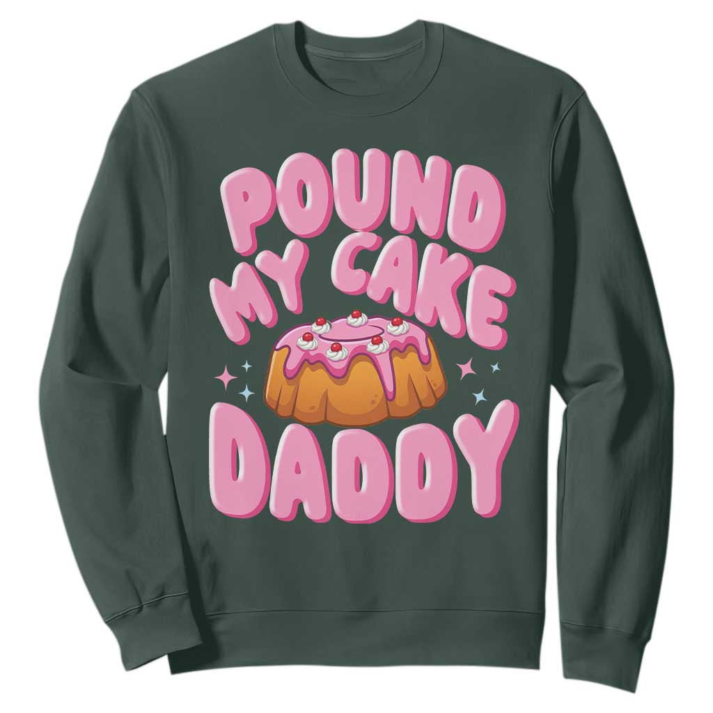 Funny Adult Humor Sweatshirt Pound My Cake Daddy TS12 Dark Forest Green Print Your Wear