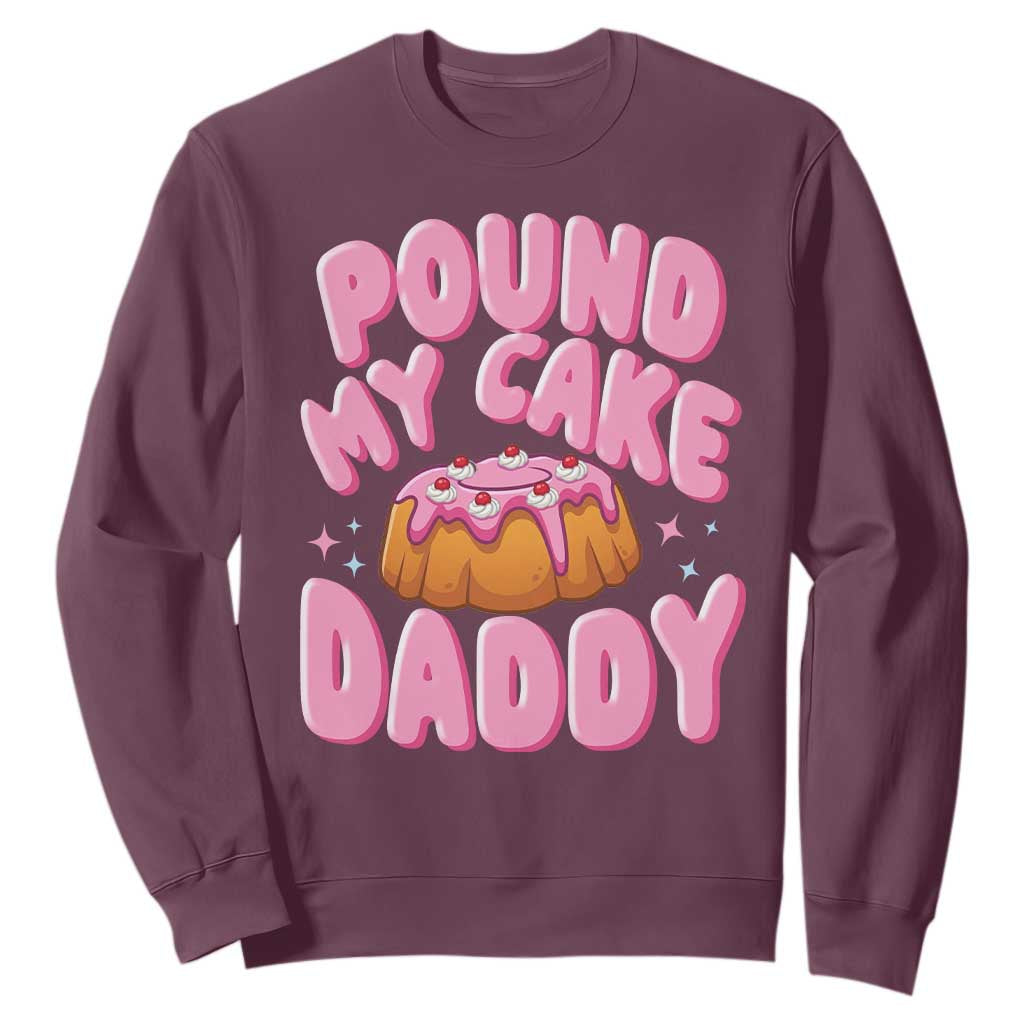 Funny Adult Humor Sweatshirt Pound My Cake Daddy TS12 Maroon Print Your Wear