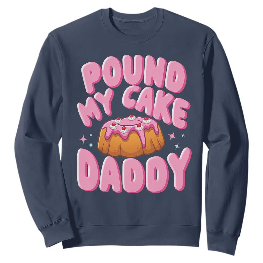 Funny Adult Humor Sweatshirt Pound My Cake Daddy TS12 Navy Print Your Wear