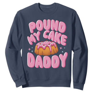 Funny Adult Humor Sweatshirt Pound My Cake Daddy TS12 Navy Print Your Wear