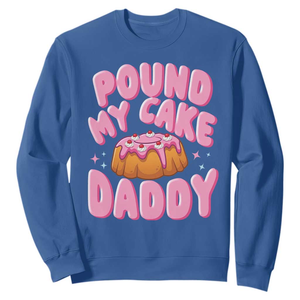 Funny Adult Humor Sweatshirt Pound My Cake Daddy TS12 Royal Blue Print Your Wear