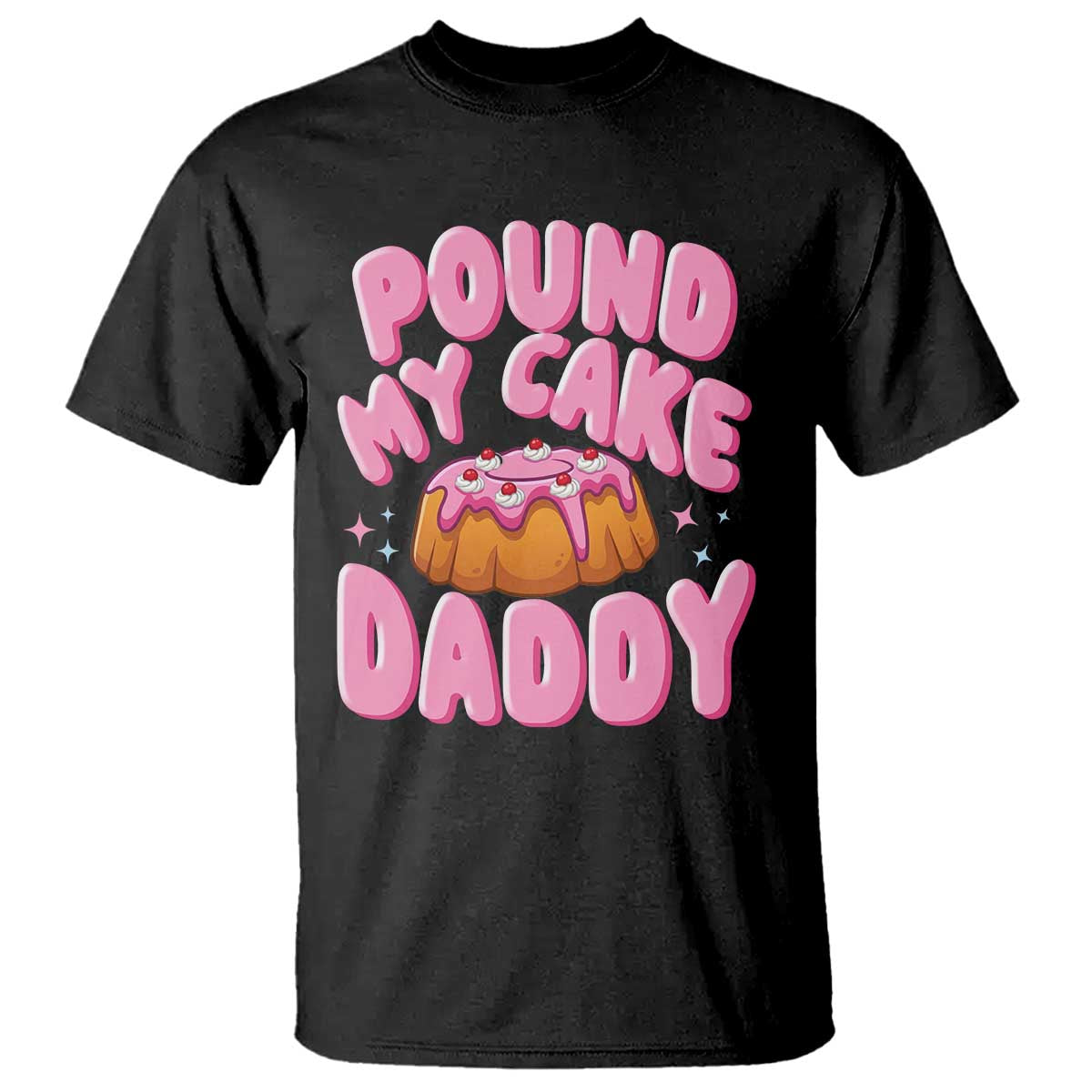 Funny Adult Humor T Shirt Pound My Cake Daddy TS12 Black Print Your Wear