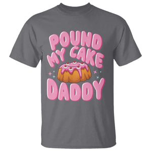 Funny Adult Humor T Shirt Pound My Cake Daddy TS12 Charcoal Print Your Wear