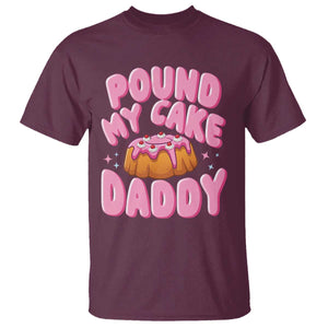 Funny Adult Humor T Shirt Pound My Cake Daddy TS12 Maroon Print Your Wear