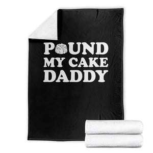 Funny Baking Pun Adult Humor Throw Blanket Pound My Cake Daddy TS12 Black Print Your Wear