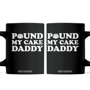 Funny Baking Pun Adult Humor Coffee Mug Pound My Cake Daddy TS12 Black Print Your Wear