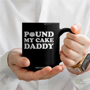 Funny Baking Pun Adult Humor Coffee Mug Pound My Cake Daddy TS12 Print Your Wear