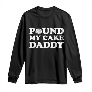 Funny Baking Pun Adult Humor Long Sleeve Shirt Pound My Cake Daddy TS12 Black Print Your Wear