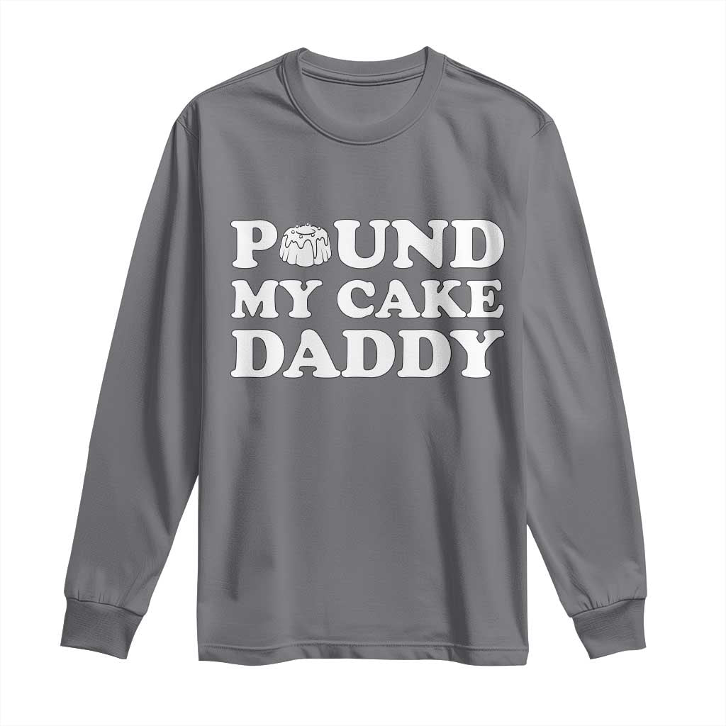 Funny Baking Pun Adult Humor Long Sleeve Shirt Pound My Cake Daddy TS12 Charcoal Print Your Wear