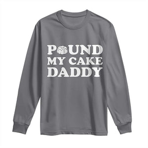 Funny Baking Pun Adult Humor Long Sleeve Shirt Pound My Cake Daddy TS12 Charcoal Print Your Wear