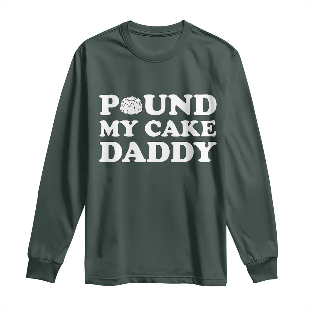 Funny Baking Pun Adult Humor Long Sleeve Shirt Pound My Cake Daddy TS12 Dark Forest Green Print Your Wear