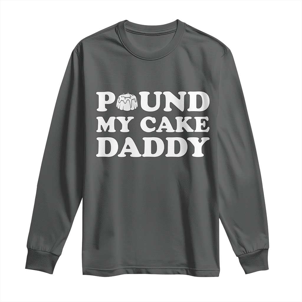 Funny Baking Pun Adult Humor Long Sleeve Shirt Pound My Cake Daddy TS12 Dark Heather Print Your Wear