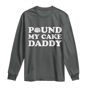 Funny Baking Pun Adult Humor Long Sleeve Shirt Pound My Cake Daddy TS12 Dark Heather Print Your Wear