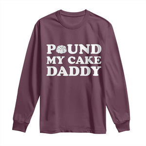 Funny Baking Pun Adult Humor Long Sleeve Shirt Pound My Cake Daddy TS12 Maroon Print Your Wear