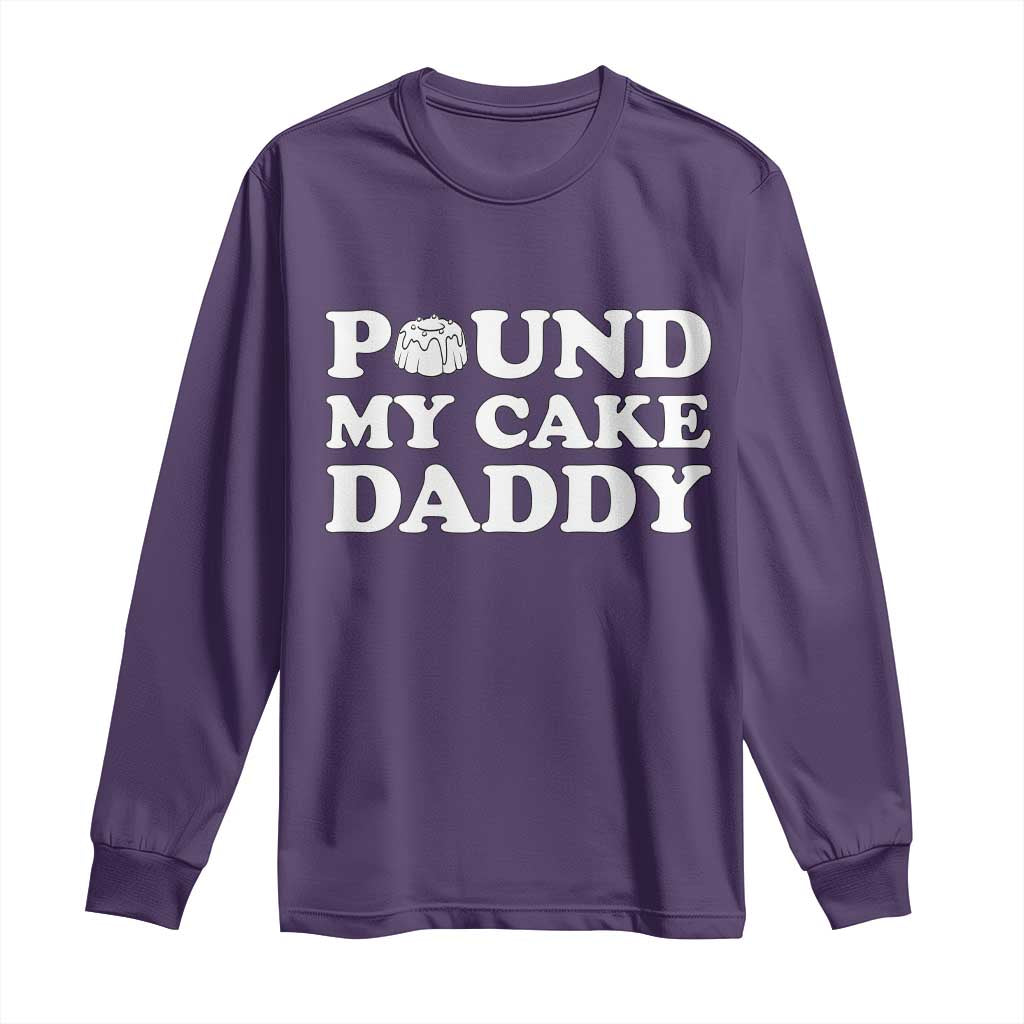 Funny Baking Pun Adult Humor Long Sleeve Shirt Pound My Cake Daddy TS12 Purple Print Your Wear