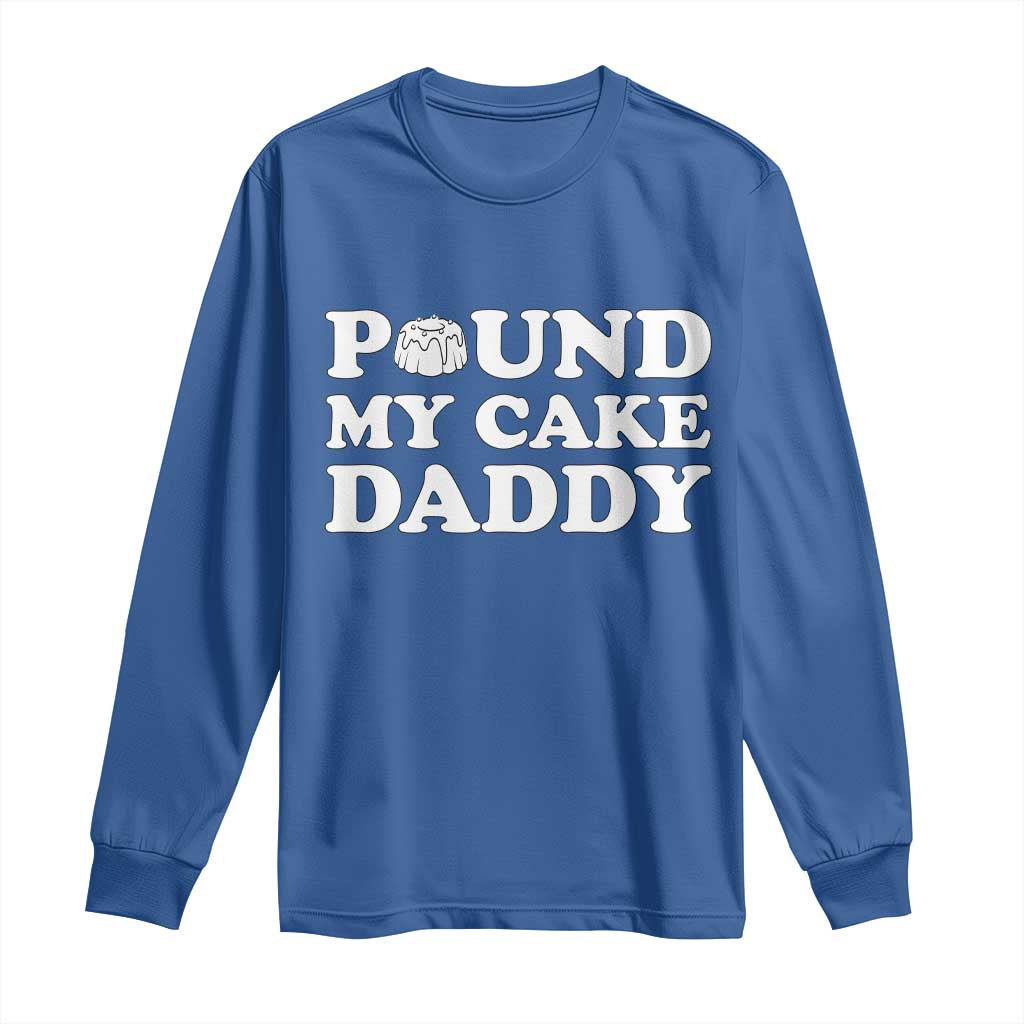 Funny Baking Pun Adult Humor Long Sleeve Shirt Pound My Cake Daddy TS12 Royal Blue Print Your Wear