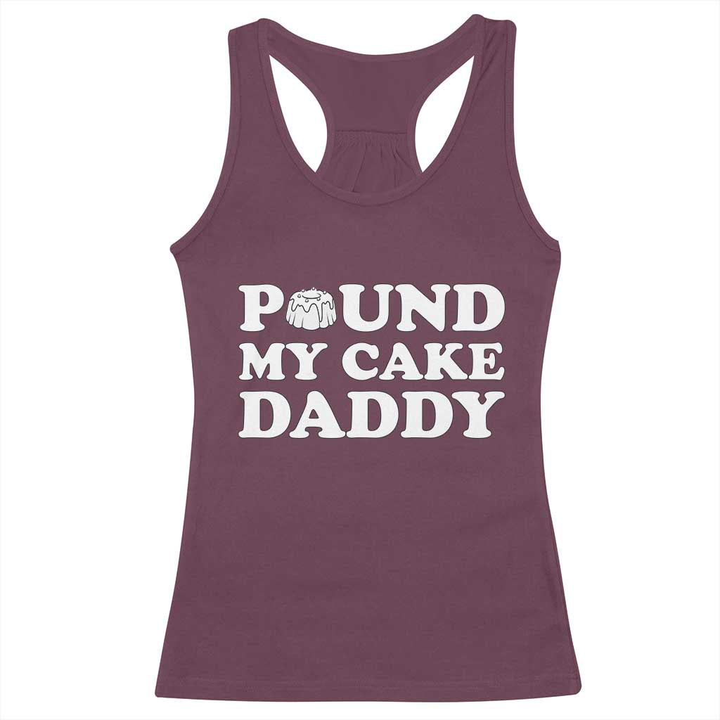 Funny Baking Pun Adult Humor Racerback Tank Top Pound My Cake Daddy TS12 Maroon Print Your Wear