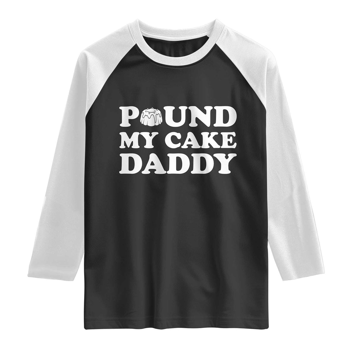 Funny Baking Pun Adult Humor Raglan Shirt Pound My Cake Daddy TS12 Black White Print Your Wear