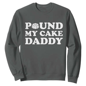 Funny Baking Pun Adult Humor Sweatshirt Pound My Cake Daddy TS12 Dark Heather Print Your Wear