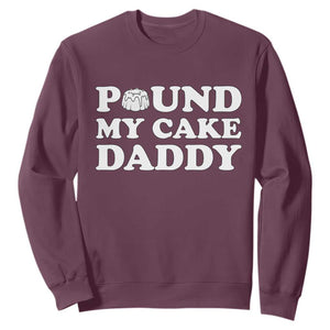 Funny Baking Pun Adult Humor Sweatshirt Pound My Cake Daddy TS12 Maroon Print Your Wear