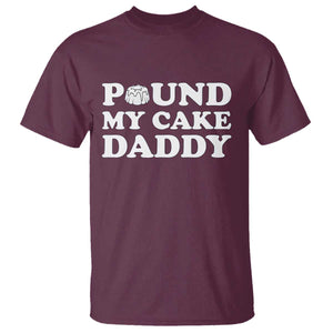 Funny Baking Pun Adult Humor T Shirt Pound My Cake Daddy TS12 Maroon Print Your Wear