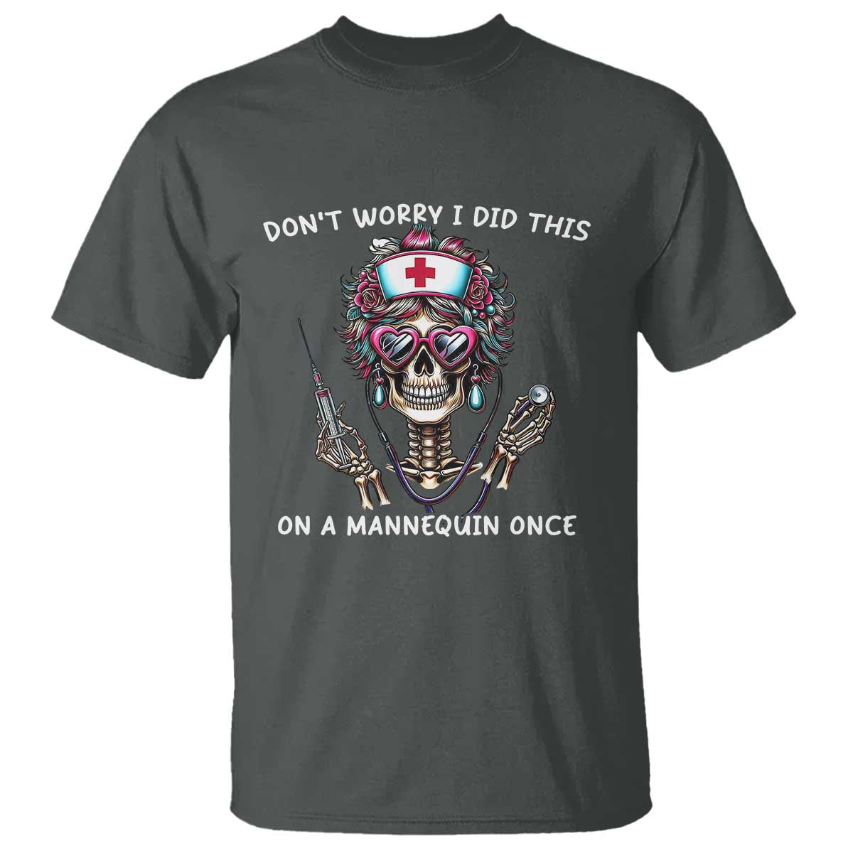 Funny Halloween Skeleton Nurse T Shirt Do not Worry I Did This On A Mannequin Once TS12 Dark Heather Print Your Wear