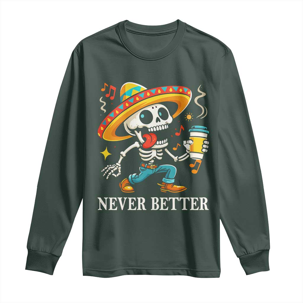 Funny Never Better Long Sleeve Shirt Mexican Skeleton Drinking Coffee TS12 Dark Forest Green Print Your Wear