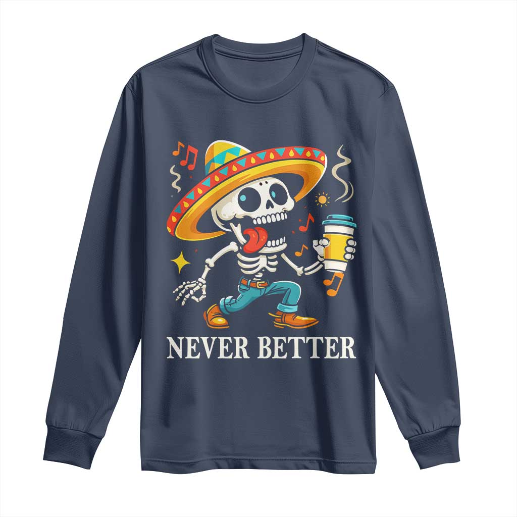 Funny Never Better Long Sleeve Shirt Mexican Skeleton Drinking Coffee TS12 Navy Print Your Wear