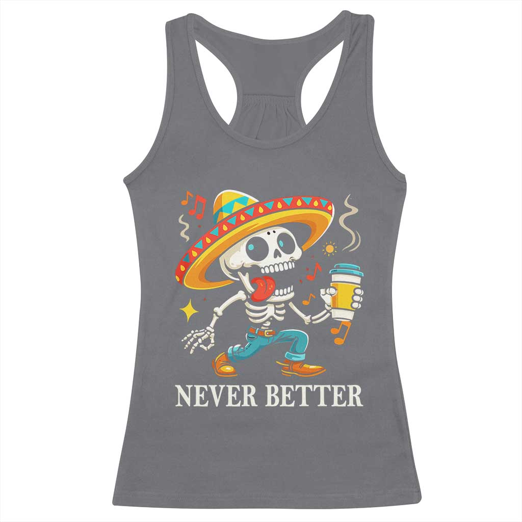 Funny Never Better Racerback Tank Top Mexican Skeleton Drinking Coffee TS12 Charcoal Print Your Wear