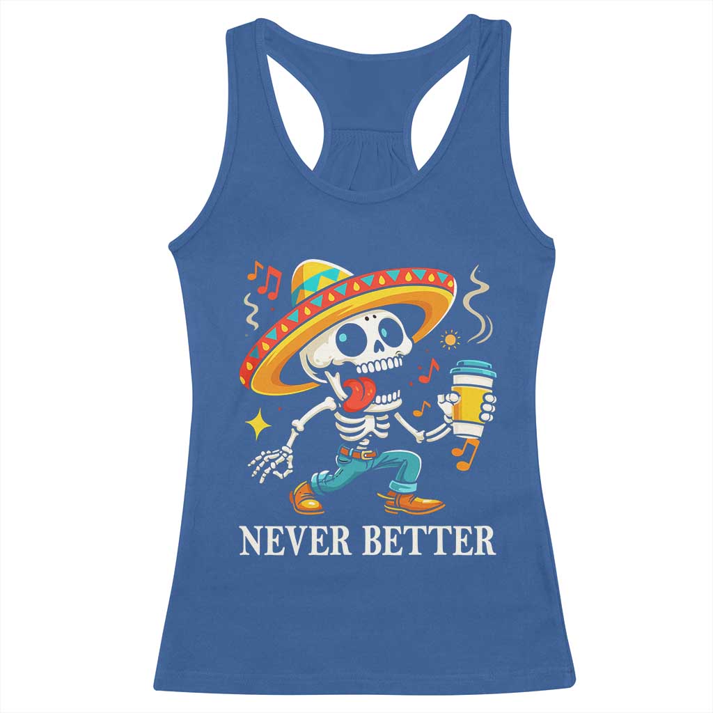 Funny Never Better Racerback Tank Top Mexican Skeleton Drinking Coffee TS12 Royal Blue Print Your Wear