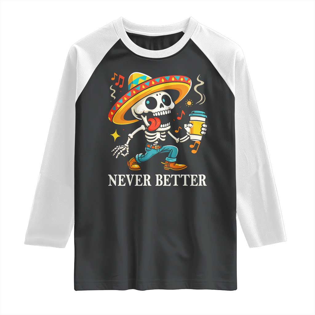 Funny Never Better Raglan Shirt Mexican Skeleton Drinking Coffee TS12 Black White Print Your Wear