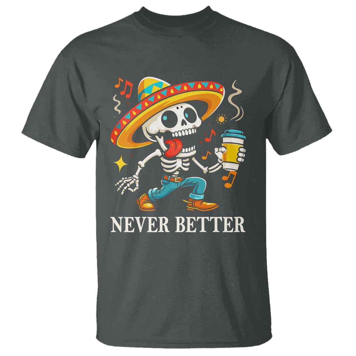Funny Never Better T Shirt Mexican Skeleton Drinking Coffee TS12 Dark Heather Print Your Wear