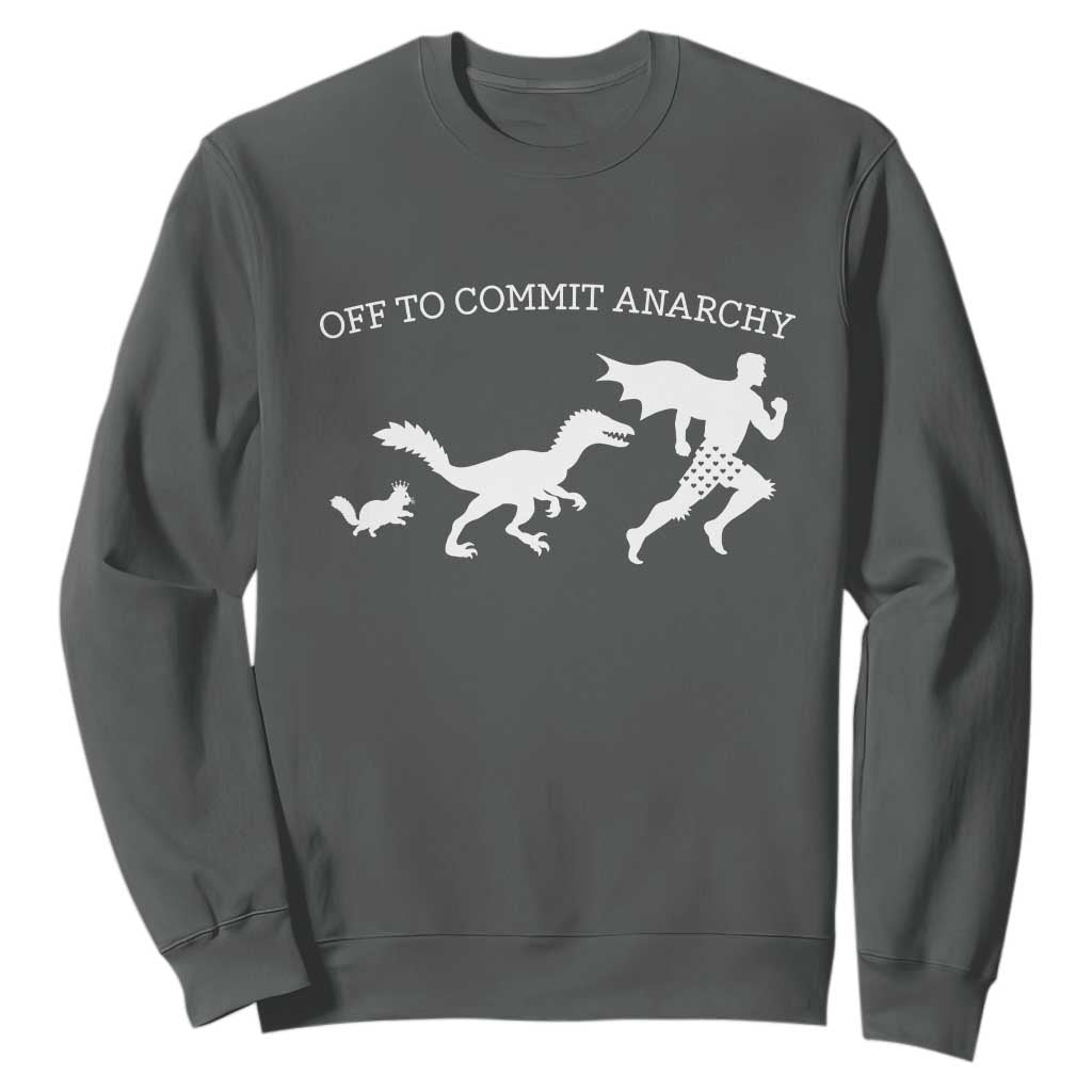Funny Princess Cat Sci Fi Gift Sweatshirt Off To Commit Anarchy TS12 Dark Heather Print Your Wear
