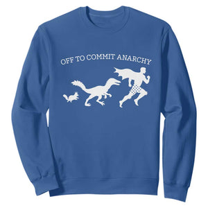 Funny Princess Cat Sci Fi Gift Sweatshirt Off To Commit Anarchy TS12 Royal Blue Print Your Wear