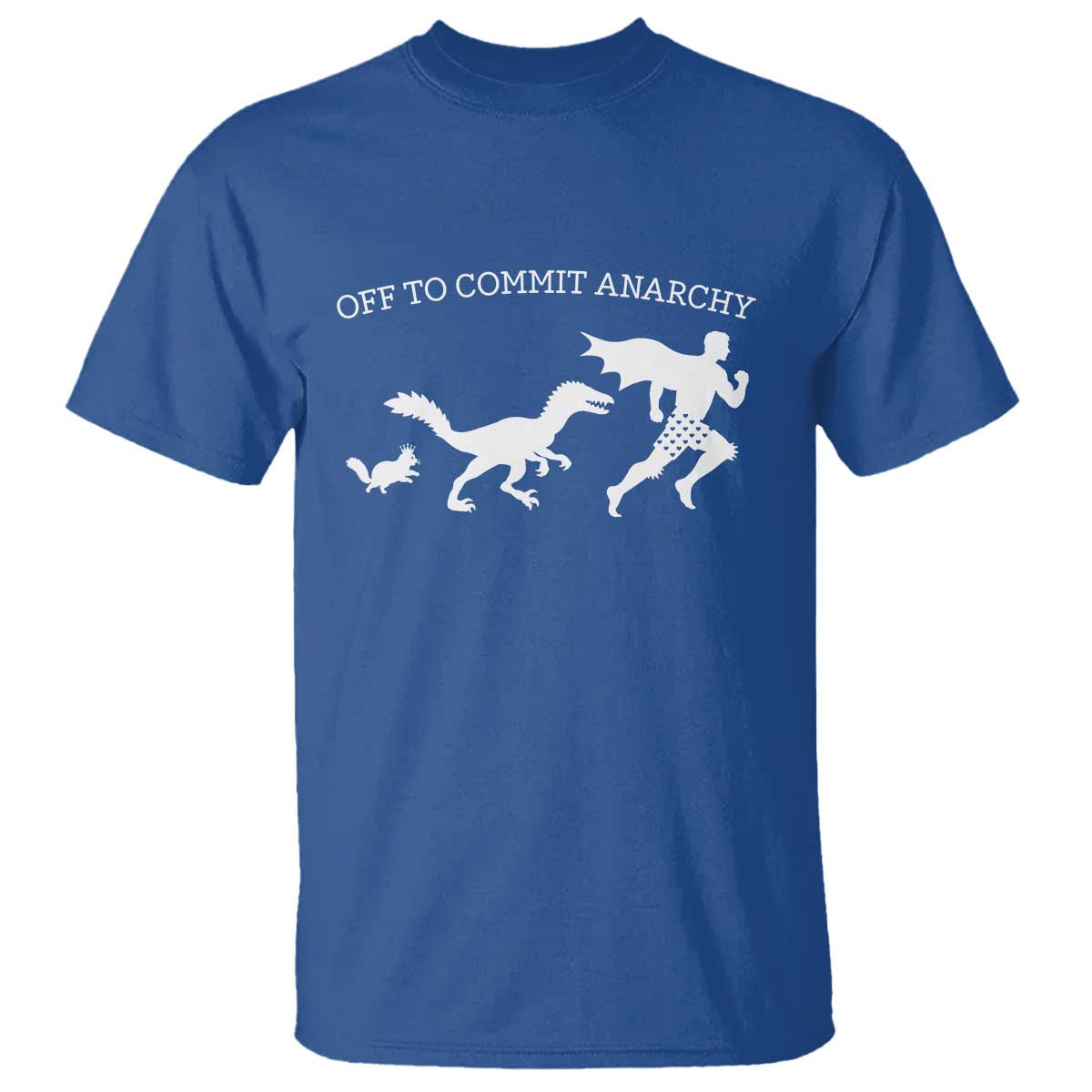 Funny Princess Cat Sci Fi Gift T Shirt Off To Commit Anarchy TS12 Royal Blue Print Your Wear