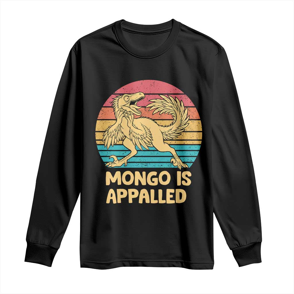 Mongo Is Appalled Long Sleeve Shirt Funny Dinosaur Gamer Book Lover Retro Gift TS12 Black Print Your Wear