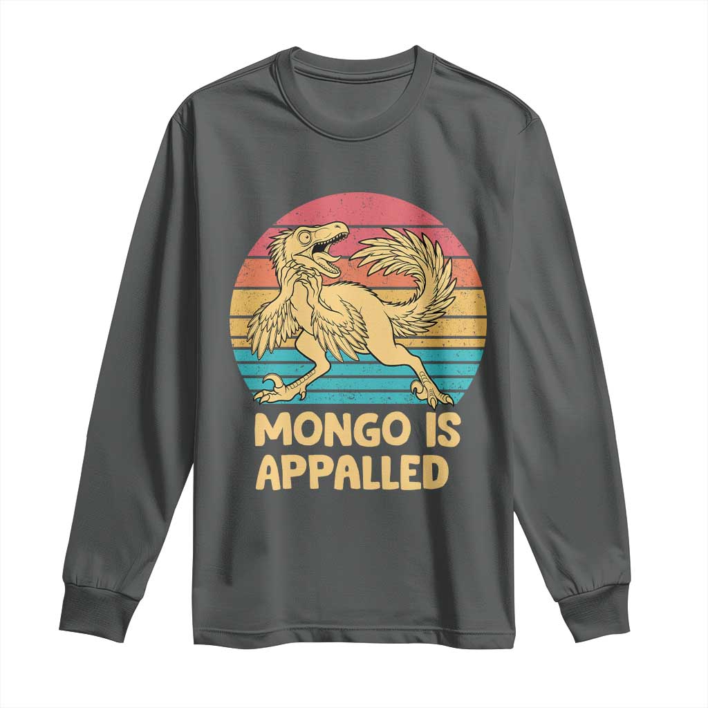 Mongo Is Appalled Long Sleeve Shirt Funny Dinosaur Gamer Book Lover Retro Gift TS12 Dark Heather Print Your Wear